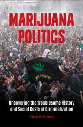 E-book, Marijuana Politics : Uncovering the Troublesome History and Social Costs of Criminalization, Praeger Publisher