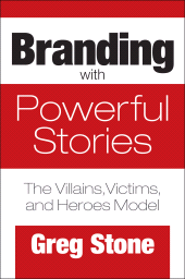 E-book, Branding with Powerful Stories : The Villains, Victims, and Heroes Model, Praeger Publisher