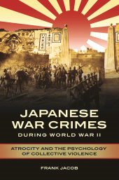E-book, Japanese War Crimes during World War II : Atrocity and the Psychology of Collective Violence, Praeger Publisher