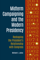E-book, Midterm Campaigning and the Modern Presidency : Reshaping the President's Relationship with Congress, Praeger Publisher