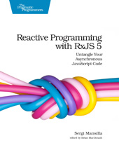 E-book, Reactive Programming with RxJS 5 : Untangle Your Asynchronous JavaScript Code, Mansilla, Sergi, The Pragmatic Bookshelf