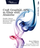 E-book, Craft GraphQL APIs in Elixir with Absinthe : Flexible, Robust Services for Queries, Mutations, and Subscriptions, Williams, Bruce, The Pragmatic Bookshelf