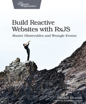 E-book, Build Reactive Websites with RxJS : Master Observables and Wrangle Events, Koutnik, Randall, The Pragmatic Bookshelf