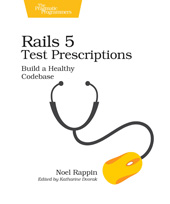 E-book, Rails 5 Test Prescriptions : Build a Healthy Codebase, Rappin, Noel, The Pragmatic Bookshelf