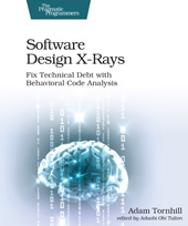 eBook, Software Design X-Rays : Fix Technical Debt with Behavioral Code Analysis, Tornhill, Adam, The Pragmatic Bookshelf