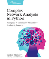 eBook, Complex Network Analysis in Python : Recognize - Construct - Visualize - Analyze - Interpret, Zinoviev, Dmitry, The Pragmatic Bookshelf