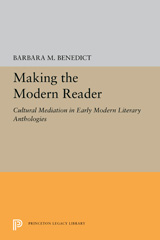 E-book, Making the Modern Reader : Cultural Mediation in Early Modern Literary Anthologies, Princeton University Press