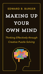 E-book, Making Up Your Own Mind : Thinking Effectively through Creative Puzzle-Solving, Burger, Edward B., Princeton University Press