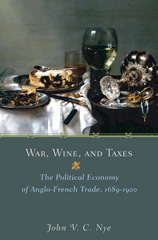 E-book, War, Wine, and Taxes : The Political Economy of Anglo-French Trade, 1689-1900, Nye, John V.C., Princeton University Press
