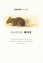 E-book, Making Mice : Standardizing Animals for American Biomedical Research, 1900-1955, Princeton University Press