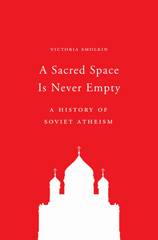 E-book, A Sacred Space Is Never Empty : A History of Soviet Atheism, Princeton University Press