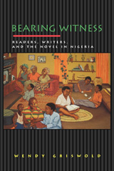 E-book, Bearing Witness : Readers, Writers, and the Novel in Nigeria, Griswold, Wendy, Princeton University Press