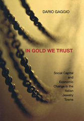 E-book, In Gold We Trust : Social Capital and Economic Change in the Italian Jewelry Towns, Gaggio, Dario, Princeton University Press