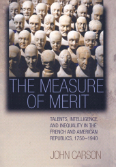 E-book, The Measure of Merit : Talents, Intelligence, and Inequality in the French and American Republics, 1750-1940, Princeton University Press