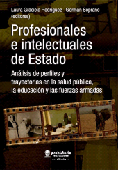 m, Profesionales e intelectuales de estado : Análisis de perfiles y trayectorias en la salud pública, la educación y las fuerzas armadas, Prohistoria Ediciones