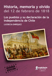 E-book, Historia, memoria y olvido del 12 de febrero de 1818 : Los pueblos y su declaración de la independencia de Chile, Prohistoria