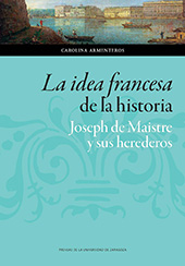 E-book, La idea francesa de la historia : Joseph de Maistre y sus herederos, Armenteros, Carolina, Prensas de la Universidad de Zaragoza