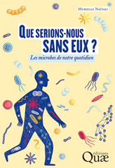 eBook, Que serions-nous sans eux ? : Les microbes de notre quotidien, Naïtali, Murielle, Éditions Quae