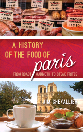 E-book, A History of the Food of Paris : From Roast Mammoth to Steak Frites, Rowman & Littlefield Publishers