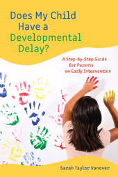 eBook, Does My Child Have a Developmental Delay? : A Step-by-Step Guide for Parents on Early Intervention, Rowman & Littlefield Publishers