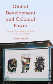 eBook, Global Development and Colonial Power : German Development Policy at Home and Abroad, Rowman & Littlefield Publishers