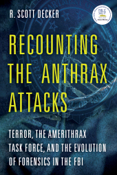 eBook, Recounting the Anthrax Attacks : Terror, the Amerithrax Task Force, and the Evolution of Forensics in the FBI, Rowman & Littlefield Publishers