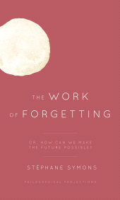 E-book, The Work of Forgetting : Or, How Can We Make the Future Possible?, Rowman & Littlefield Publishers