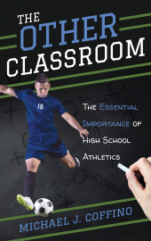 E-book, The Other Classroom : The Essential Importance of High School Athletics, Rowman & Littlefield Publishers