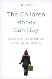 E-book, The Children Money Can Buy : Stories from the Frontlines of Foster Care and Adoption, Rowman & Littlefield Publishers