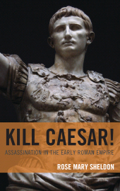 eBook, Kill Caesar! : Assassination in the Early Roman Empire, Rowman & Littlefield Publishers
