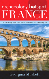 eBook, Archaeology Hotspot France : Unearthing the Past for Armchair Archaeologists, Rowman & Littlefield Publishers