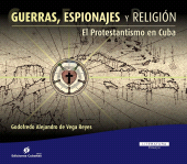 eBook, Guerras, Espionajes y Religión : El Protestantismo en Cuba, RUTH Casa Editorial