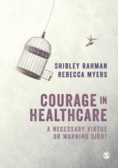 E-book, Courage in Healthcare : A Necessary Virtue or Warning Sign?, Rahman, Shibley, SAGE Publications Ltd