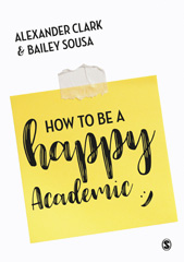 E-book, How to Be a Happy Academic : A Guide to Being Effective in Research, Writing and Teaching, SAGE Publications Ltd
