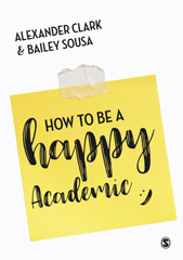 eBook, How to Be a Happy Academic : A Guide to Being Effective in Research, Writing and Teaching, SAGE Publications Ltd