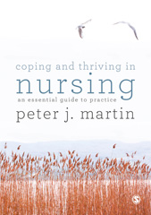 E-book, Coping and Thriving in Nursing : An Essential Guide to Practice, Martin, Peter, SAGE Publications Ltd