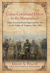 E-book, Union Command Failure in the Shenandoah : Major General Franz Sigel and the War in the Valley of Virginia, May 1864, Savas Beatie