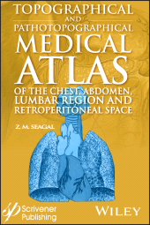 eBook, Topographical and Pathotopographical Medical Atlas of the Chest, Abdomen, Lumbar Region, and Retroperitoneal Space, Scrivener Publishing