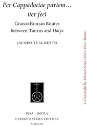 E-book, Per Cappadociae partem... iter feci : Graeco-Roman routes between Taurus and Halys, Fabrizio Serra Editore