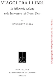 E-book, Viaggi tra i libri : le biblioteche italiane nella letteratura del Grand Tour, Sabba, Fiammetta, Fabrizio Serra Editore