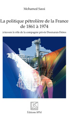 E-book, La politique pétrolière de la France de 1861 à 1974 : à travers le rôle de la compagnie privée Desmarais frères, Sassi, Mohamed, SPM