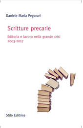 E-book, Scritture precarie : editoria e lavoro nella grande crisi 2003-2017, Pegorari, Daniele Maria, Stilo
