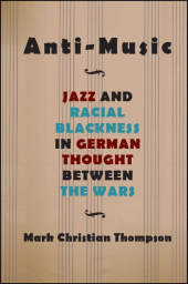 eBook, Anti-Music : Jazz and Racial Blackness in German Thought between the Wars, SUNY Press - State University of New York Press