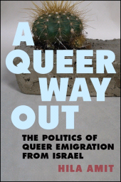 E-book, A Queer Way Out : The Politics of Queer Emigration from Israel, SUNY Press - State University of New York Press