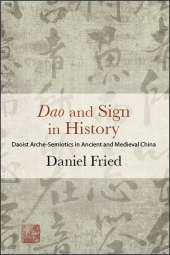 E-book, Dao and Sign in History : Daoist Arche-Semiotics in Ancient and Medieval China, SUNY Press - State University of New York Press