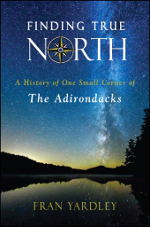 E-book, Finding True North : A History of One Small Corner of the Adirondacks, SUNY Press - State University of New York Press