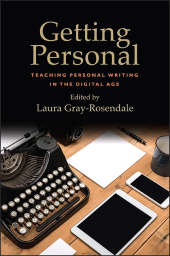 eBook, Getting Personal : Teaching Personal Writing in the Digital Age, SUNY Press - State University of New York Press