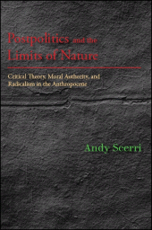E-book, Postpolitics and the Limits of Nature : Critical Theory, Moral Authority, and Radicalism in the Anthropocene, SUNY Press - State University of New York Press