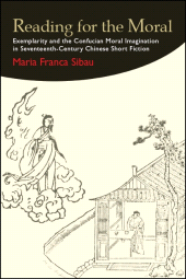 E-book, Reading for the Moral : Exemplarity and the Confucian Moral Imagination in Seventeenth-Century Chinese Short Fiction, SUNY Press - State University of New York Press