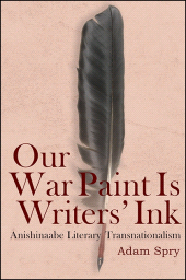 E-book, Our War Paint Is Writers' Ink : Anishinaabe Literary Transnationalism, SUNY Press - State University of New York Press